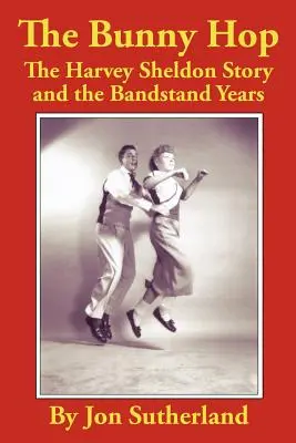Il salto del coniglio: la storia di Harvey Sheldon e gli anni del Bandstand - The Bunny Hop: The Harvey Sheldon Story and the Bandstand Years