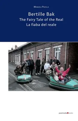Bertille Bak. La fiaba del reale: La fiaba del reale - Bertille Bak. The Fairy Tale of the Real: La fiaba del reale