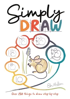 Semplicemente disegnare: Oltre 150 cose da disegnare passo dopo passo - Simply Draw: Over 150 Things to Draw Step-By-Step