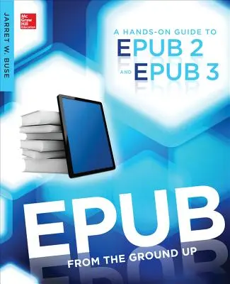 Epub da zero: una guida pratica a Epub 2 e Epub 3 - Epub from the Ground Up: A Hands-On Guide to Epub 2 and Epub 3
