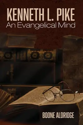 Kenneth L. Pike: Una mente evangelica - Kenneth L. Pike: An Evangelical Mind