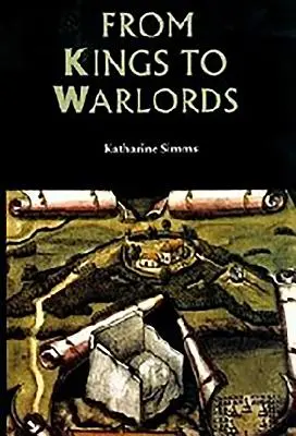 Dai re ai signori della guerra: Il cambiamento della struttura politica dell'Irlanda gaelica nell'ultimo Medioevo - From Kings to Warlords: The Changing Political Structure of Gaelic Ireland in the Later Middle Ages