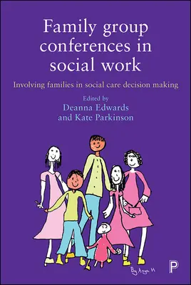 Le conferenze dei gruppi familiari nel lavoro sociale: Coinvolgere le famiglie nel processo decisionale dell'assistenza sociale - Family Group Conferences in Social Work: Involving Families in Social Care Decision Making