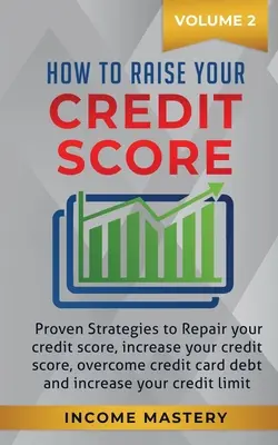 Come aumentare il punteggio del credito: Strategie comprovate per riparare il vostro punteggio di credito, aumentare il vostro punteggio di credito, superare il debito con la carta di credito e aumentare il vostro - How to Raise your Credit Score: Proven Strategies to Repair Your Credit Score, Increase Your Credit Score, Overcome Credit Card Debt and Increase Your