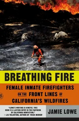 Respirare il fuoco: Le donne detenute vigili del fuoco in prima linea negli incendi della California - Breathing Fire: Female Inmate Firefighters on the Front Lines of California's Wildfires