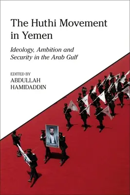 Il Movimento Huthi in Yemen: Ideologia, ambizione e sicurezza nel Golfo Arabo - The Huthi Movement in Yemen: Ideology, Ambition and Security in the Arab Gulf