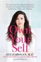 Possedere il proprio sé - Il sorprendente percorso per superare la depressione, l'ansia e la stanchezza e recuperare la propria autenticità, vitalità e libertà - Own Your Self - The Surprising Path beyond Depression, Anxiety and Fatigue to Reclaiming Your Authenticity, Vitality and Freedom