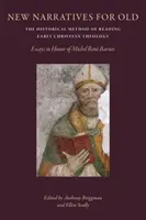 Nuove narrazioni per l'antico: Il metodo storico di lettura della prima teologia cristiana: Saggi in onore di Michal Rene Barnes - New Narratives for Old: The Historical Method of Reading Early Christian Theology: Essays in Honor of Michal Rene Barnes