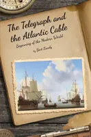 Il telegrafo e il cavo atlantico: L'inizio del mondo moderno - The Telegraph and the Atlantic Cable: Beginning of the Modern World