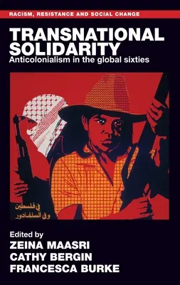 Solidarietà transnazionale: Anticolonialismo negli anni Sessanta globali - Transnational Solidarity: Anticolonialism in the Global Sixties