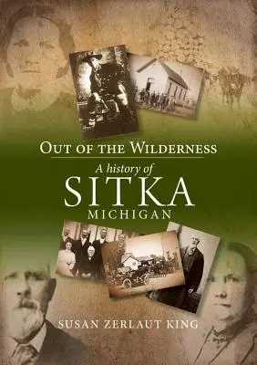 Fuori dalla natura selvaggia: Storia di Sitka, Michigan - Out of the Wilderness: A History of Sitka, Michigan