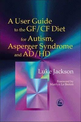 Guida alla dieta Gf/Cf per l'autismo, la sindrome di Asperger e l'Ad/HD - A User Guide to the Gf/Cf Diet for Autism, Asperger Syndrome and Ad/HD