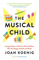Il bambino musicale - Usare il potere della musica per crescere bambini felici, sani e integri - Musical Child - Using the Power of Music to Raise Children Who are Happy, Healthy, and Whole