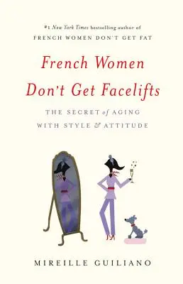 Le donne francesi non fanno il lifting: Il segreto per invecchiare con stile e attitudine - French Women Don't Get Facelifts: The Secret of Aging with Style & Attitude