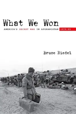 Quello che abbiamo vinto: La guerra segreta dell'America in Afghanistan, 1979a-89 - What We Won: America's Secret War in Afghanistan, 1979a-89