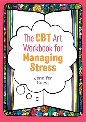 Il libro di lavoro artistico CBT per la gestione dello stress - The CBT Art Workbook for Managing Stress