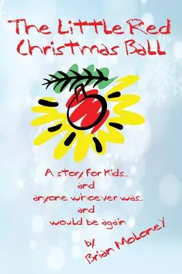 La pallina rossa di Natale: una storia per i bambini e per tutti quelli che lo sono stati... e lo saranno di nuovo - The Little Red Christmas Ball: a story for kids and anyone whoever was...and would be again