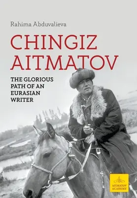 Chingiz Aitmatov: il glorioso percorso di uno scrittore eurasiatico - Chingiz Aitmatov: The Glorious Path of an Eurasian Writer