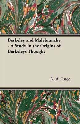 Berkeley e Malebranche - Uno studio sulle origini del pensiero berkeleyano - Berkeley and Malebranche - A Study in the Origins of Berkeleys Thought
