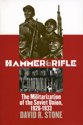 Martello e fucile: La militarizzazione dell'Unione Sovietica, 1926-1933 - Hammer and Rifle: The Militarization of the Soviet Union, 1926-1933