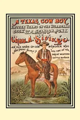 Un cowboy del Texas: Or Fifteen Years on the Hurricane Deck of a Spanish Pony (Quindici anni sul ponte dell'uragano di un pony spagnolo) - A Texas Cow Boy: Or Fifteen Years on the Hurricane Deck of a Spanish Pony
