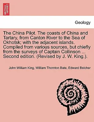 The China Pilot. le coste della Cina e della Tartaria, dal fiume Canton al mare di Okhotsk; con le isole adiacenti. Compilato da varie fonti, B - The China Pilot. the Coasts of China and Tartary, from Canton River to the Sea of Okhotsk; With the Adjacent Islands. Compiled from Various Sources, B