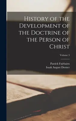 Storia dello sviluppo della dottrina della persona di Cristo; Volume 3 - History of the Development of the Doctrine of the Person of Christ; Volume 3