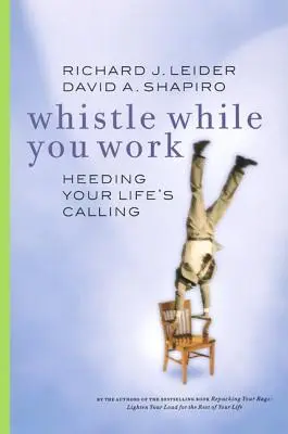 Fischia mentre lavori: ascoltare la chiamata della tua vita - Whistle While You Work: Heeding Your Life's Calling