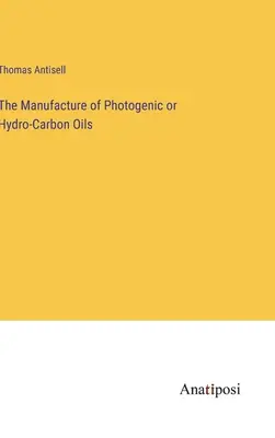 La produzione di oli fotogenici o idro-carbonici - The Manufacture of Photogenic or Hydro-Carbon Oils