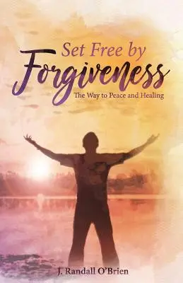 Liberi dal perdono: La via della pace e della guarigione - Set Free by Forgiveness: The Way to Peace and Healing