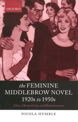 Il romanzo Middlebrow al femminile, dagli anni Venti agli anni Cinquanta: Classe, domesticità e bohème - The Feminine Middlebrow Novel, 1920s to 1950s: Class, Domesticity, and Bohemianism