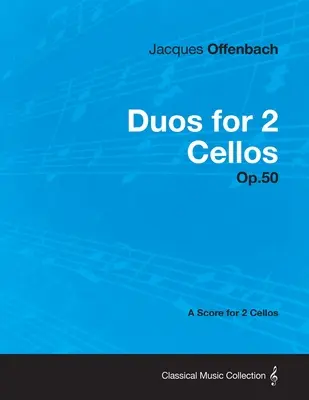 Duos per 2 violoncelli op. 50 - Partitura per 2 violoncelli - Duos for 2 Cellos Op.50 - A Score for 2 Cellos