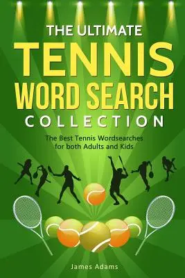 La collezione definitiva di ricerche di parole sul tennis: Le migliori ricerche di parole sul tennis per adulti e bambini - The Ultimate Tennis Word Search Collection: The Best Tennis Wordsearches for both Adults and Kids