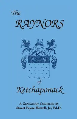 I Raynor di Ketchaponack: Genealogia dei discendenti di Jonathan Raynor, nipote di Thurston Raynor di Southampton, Long Island, New York. - The Raynors of Ketchaponack: A Genealogy of the Descendants of Jonathan Raynor, Grandson of Thurston Raynor of Southampton, Long Island, New York