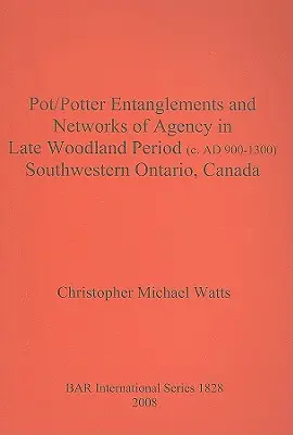 Intrecci tra pentola e pentola e reti di agenzia nell'Ontario sud-occidentale del tardo periodo boschivo (c. 900-1300 d.C.), Canada - Pot/Potter Entanglements and Networks of Agency in Late Woodland Period (c. AD 900-1300) Southwestern Ontario, Canada