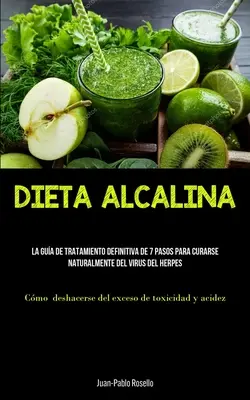 Dieta Alcalina: La guida definitiva di 7 passi per guarire naturalmente dal virus dell'herpes (Cmo deshacerse del exces - Dieta Alcalina: La gua de tratamiento definitiva de 7 pasos para curarse naturalmente del virus del herpes (Cmo deshacerse del exces