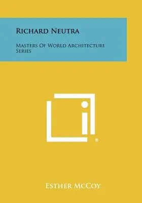 Richard Neutra: I maestri dell'architettura mondiale - Richard Neutra: Masters of World Architecture Series