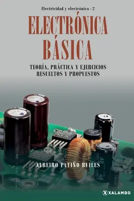Elettricità Bsica: Teoria, pratica ed esercizi pratici di verifica e di proposta - Electrnica Bsica: Teora, prctica y ejercicios resueltos y propuestos