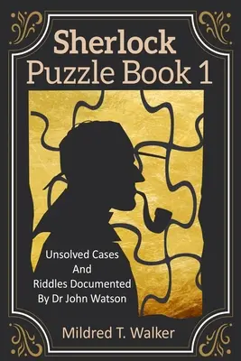 Libro dei puzzle di Sherlock (volume 1): Casi irrisolti ed enigmi documentati dal dottor John Watson - Sherlock Puzzle Book (Volume 1): Unsolved Cases And Riddles Documented By Dr John Watson