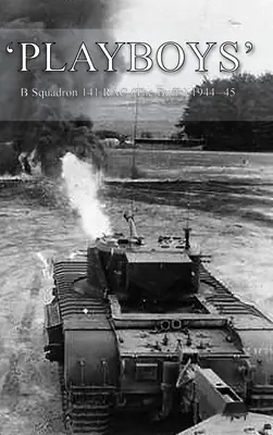 Playboy: Squadrone B 141 RAC (The Buffs) 1944-45 - 'Playboys': B Squadron 141 RAC (The Buffs) 1944-45