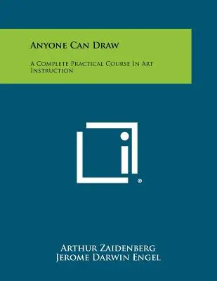 Chiunque può disegnare: Un corso pratico completo di educazione artistica - Anyone Can Draw: A Complete Practical Course In Art Instruction