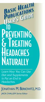 Guida alla prevenzione e al trattamento del mal di testa in modo naturale - User's Guide to Preventing & Treating Headaches Naturally