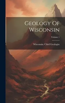 Geologia del Wisconsin; Volume 1 - Geology Of Wisconsin; Volume 1