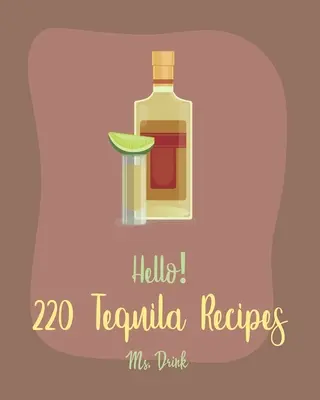 220 ricette di tequila: Il miglior libro di cucina sulla tequila per i principianti [Ricettario di cocktail al rum, ricette di margarita, ricette di anguria, cocktail alla vodka - Hello! 220 Tequila Recipes: Best Tequila Cookbook Ever For Beginners [Rum Cocktail Recipe Book, Margarita Recipes, Watermelon Recipes, Vodka Cockt