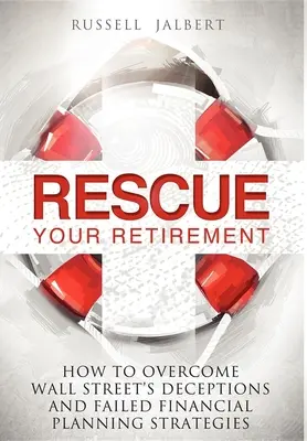 Salvate la vostra pensione: Come superare gli inganni di Wall Street e le strategie di pianificazione finanziaria fallite - Rescue Your Retirement: How to Overcome Wall Street Deceptions and Failed Financial Planning Strategies