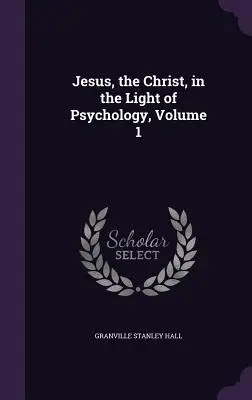 Gesù, il Cristo, alla luce della psicologia, Volume 1 - Jesus, the Christ, in the Light of Psychology, Volume 1