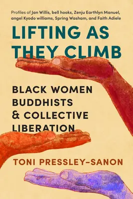 Sollevare mentre si arrampicano: Donne nere buddiste e liberazione collettiva - Lifting as They Climb: Black Women Buddhists and Collective Liberation