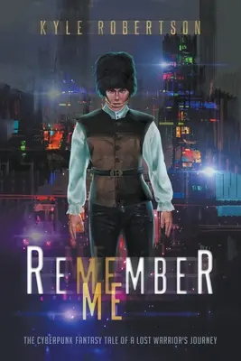 Ricordati di me: Il racconto fantasy cyberpunk del viaggio di un guerriero perduto - Remember Me: The Cyberpunk Fantasy Tale of a Lost Warrior's Journey