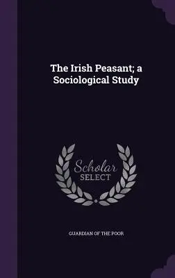 Il contadino irlandese: uno studio sociologico - The Irish Peasant; a Sociological Study