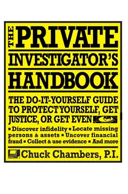 Il manuale dell'investigatore privato: La guida fai-da-te per proteggersi, ottenere giustizia o vendicarsi - The Private Investigator Handbook: The Do-It-Yourself Guide to Protect Yourself, Get Justice, or Get Even